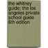 The Whitney Guide; The Los Angeles Private School Guide 6th Edition