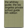 The Whitney Guide; The Los Angeles Private School Guide 6th Edition by Fiona Whitney