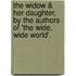 The Widow & Her Daughter, By The Authors Of 'The Wide, Wide World'.