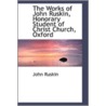 The Works Of John Ruskin, Honorary Student Of Christ Church, Oxford door Lld John Ruskin
