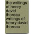 The Writings of Henry David Thoreau Writings of Henry David Thoreau