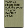 Thomas A. Edison: Hard Work The Secret Of A Great Inventor's Genius door Orison Swett Marden