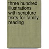 Three Hundred Illustrations With Scripture Texts For Family Reading door Onbekend