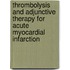 Thrombolysis and Adjunctive Therapy for Acute Myocardial Infarction