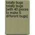 Totally Bugs Totally Bugs [With 40 Pieces to Make 5 Different Bugs]