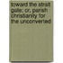 Toward The Strait Gate; Or, Parish Christianity For The Unconverted