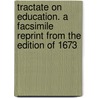 Tractate On Education. A Facsimile Reprint From The Edition Of 1673 door Oscar Browning