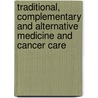 Traditional, Complementary And Alternative Medicine And Cancer Care door Philip Tovey