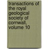 Transactions Of The Royal Geological Society Of Cornwall, Volume 10 door Cornwall Royal Geologica