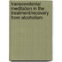 Transcendental Meditation In The Treatment/Recovery From Alcoholism