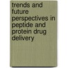 Trends and Future Perspectives in Peptide and Protein Drug Delivery door Vincent Lee