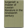 Turgenief: A Master Of Russian Literature In The Nineteenth Century by Ernest Dupuy