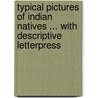 Typical Pictures Of Indian Natives ... With Descriptive Letterpress door F.M. Coleman