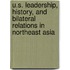 U.S. Leadership, History, And Bilateral Relations In Northeast Asia