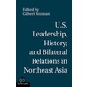 U.S. Leadership, History, And Bilateral Relations In Northeast Asia by Gilbert Rozman