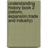 Understanding History Book 2 (Reform, Expansion,Trade And Industry) door Tim Hodge