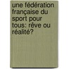 Une fédération française du Sport pour Tous: rêve ou réalité? door Am�Lie Coulbaut