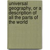 Universal Geography, Or A Description Of All The Parts Of The World door Conrad Malte-Brun