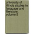 University Of Illinois Studies In Language And Literature, Volume 5