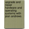 Upgrade And Repair Hardware And Operating Systems With Jean Andrews by Jean Andrews