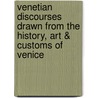 Venetian Discourses Drawn From The History, Art & Customs Of Venice door Alexander Robertson