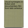 Visual Synergies in Fiction and Documentary Film from Latin America by Miriam Haddu