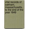 Vital Records Of Oakham, Massachusetts, To The End Of The Year 1849 door . Anonymous