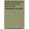 Wafer-Level Testing and Test During Burn-In for Integrated Circuits by Sudarshan Bahukudumbi