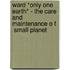 Ward *Only One Earth* - The Care And Maintenance O F   Small Planet