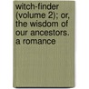 Witch-Finder (Volume 2); Or, The Wisdom Of Our Ancestors. A Romance door Thomas Gaspey
