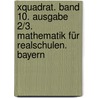 Xquadrat. Band 10. Ausgabe 2/3. Mathematik Für Realschulen. Bayern door Onbekend