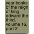 Year Books Of The Reign Of King Edward The Third, Volume 16, Part 2