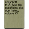 Zeitschrift Fã¯Â¿Â½R Die Geschichte Des Oberrheins, Volume 73 by Unknown