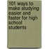 101 Ways to Make Studying Easier and Faster for High School Students