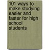 101 Ways to Make Studying Easier and Faster for High School Students by Janet Engle