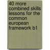 40 More Combined Skills Lessons For The Common European Framework B1 door Onbekend