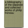 A Bibliography Of The Separate And Collected Works Of Philip Freneau door Victor Hugo Paltsits