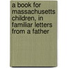 A Book for Massachusetts Children, in Familiar Letters from a Father door Hosea Hildreth