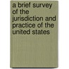 A Brief Survey Of The Jurisdiction And Practice Of The United States door Charles Wilson Bunn