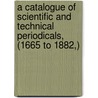 A Catalogue Of Scientific And Technical Periodicals, (1665 To 1882,) door Henry Carrington Bolton
