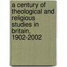 A Century Of Theological And Religious Studies In Britain, 1902-2002 door Onbekend