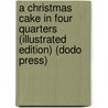 A Christmas Cake In Four Quarters (Illustrated Edition) (Dodo Press) by Mary Anna Barker
