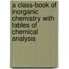 A Class-Book Of Inorganic Chemistry With Tables Of Chemical Analysis by David Morris