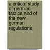 A Critical Study Of German Tactics And Of The New German Regulations door Marie Felix de Pardieu