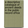 A Descriptive Catalogue Of Ancient Deeds In The Public Record Office by Office Great Britain.