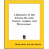 A Discourse Of The Famous Dr. John Faustus: Conjurer And Necromancer door John Faustus