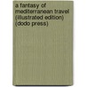 A Fantasy Of Mediterranean Travel (Illustrated Edition) (Dodo Press) door Samuel Gamble Bayne