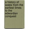A History Of Wales From The Earliest Times To The Edwardian Conquest door Sir Lloyd John Edward