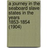 A Journey In The Seaboard Slave States In The Years 1853-1854 (1904) by Frederick Law Olmstead