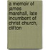 A Memoir Of James Marshall, Late Incumbent Of Christ Church, Clifton